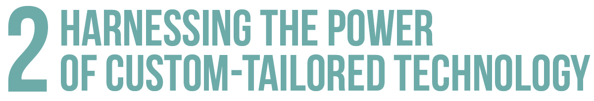 2 Harnessing the power of custom-tailored technology